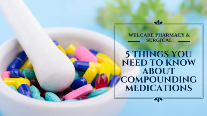 5 THINGS YOU NEED TO KNOW ABOUT COMPOUNDING MEDICATIONS