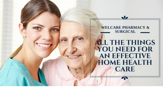 ALL THE THINGS YOU NEED FOR AN EFFECTIVE HOME HEALTH CARE